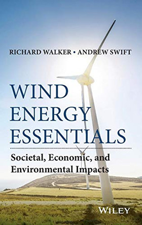 Wind Energy Essentials: Societal, Economic, and Environmental Impacts by Richard P. Walker 9781118877890