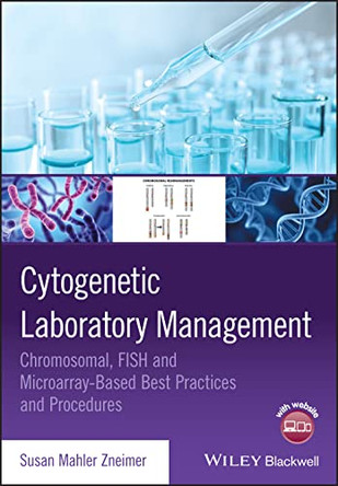 Cytogenetic Laboratory Management: Chromosomal, FISH and Microarray-Based Best Practices and Procedures by Susan Mahler Zneimer 9781119069744