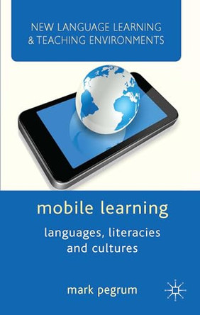 Mobile Learning: Languages, Literacies and Cultures by Mark Pegrum 9781137309808