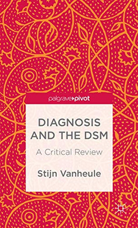 Diagnosis and the DSM: A Critical Review by Stijn Vanheule 9781137404671