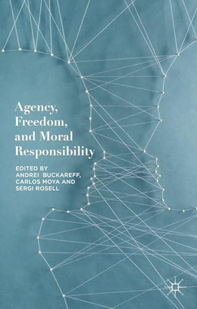 Agency, Freedom, and Moral Responsibility by Andrei Buckareff 9781137414946