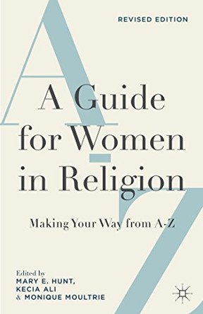 A Guide for Women in Religion, Revised Edition: Making Your Way from A to Z by M. Hunt 9781137485731