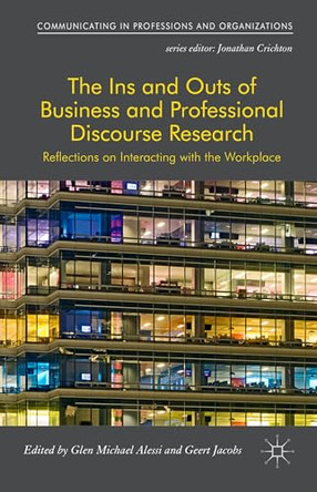The Ins and Outs of Business and Professional Discourse Research: Reflections on Interacting with the Workplace by Glen Alessi 9781137507679