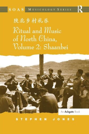 Ritual and Music of North China: Volume 2: Shaanbei by Stephen Jones 9781138056787