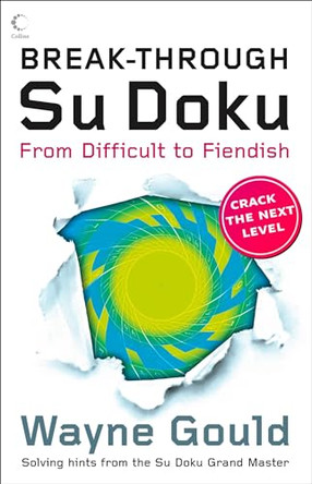 Break-through Su Doku: From Difficult to Fiendish (Collins Su Doku) by Wayne Gould 9780007302215