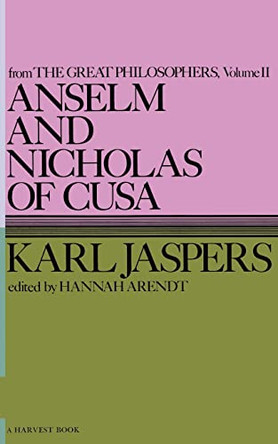 Great Philosophers: v.2: Anselm and Nicholas of Cusa by Karl Jaspers 9780156076005
