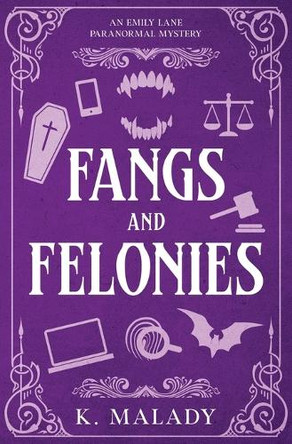 Fangs and Felonies by K Malady 9781957717098