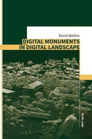 Digital Monuments in Digital Landscape by Daniel Besina 9783631936221