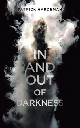 In and Out of Darkness by Patrick Hardeman 9780228873273