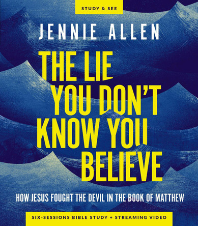 The Lie You Don't Know You Believe Bible Study Guide plus Streaming Video: How Jesus Fought the Devil in the Book of Matthew by Jennie Allen 9780310170419