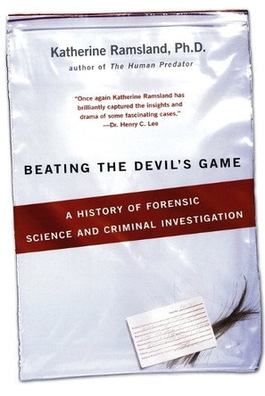 Beating the Devil's Game: A History of Forensic Science and Criminal Investigation by Katherine Ramsland 9780425221464