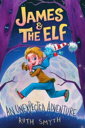 James and the Elf: An unexpected Adventure by Ruth Smyth 9780645286359