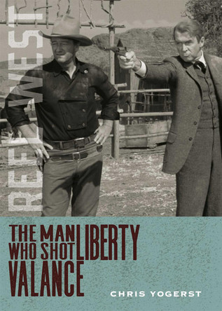 The Man Who Shot Liberty Valance by Chris Yogerst 9780826368386