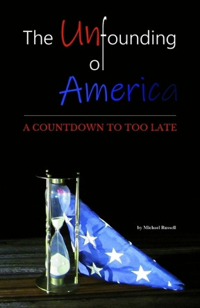 The Unfounding of America by Michael Russell 9780999873090