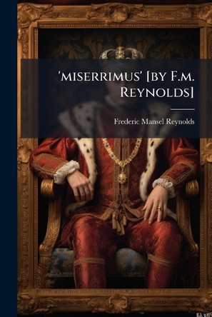 'miserrimus' [by F.m. Reynolds] by Frederic Mansel Reynolds 9781024655124