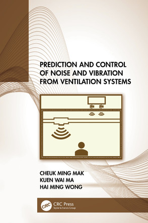 Prediction and Control of Noise and Vibration from Ventilation Systems by Cheuk Ming Mak (Hong Kong Polytechnic University) 9781032062013