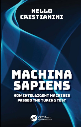 Machina Sapiens: How Intelligent Machines Passed the Turing Test by Nello Cristianini 9781032948928