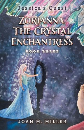 Zorianna, The Crystal Enchantress by Joan M Miller 9781038346278