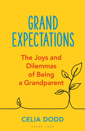 Grand Expectations: The joys and dilemmas of being a grandparent by Celia Dodd 9781399416948