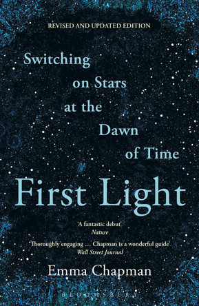 First Light: Switching on Stars at the Dawn of Time, revised edition by Emma Chapman 9781399427432