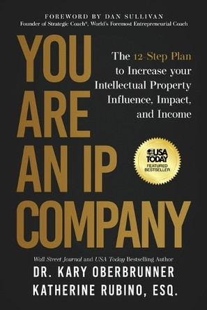 You Are an IP Company: The 12-Step Plan to Increase Your Intellectual Property Influence, Impact, and Income by Kary Oberbrunner 9781636803227