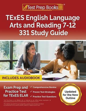 TExES English Language Arts and Reading 7-12 331 Study Guide: Exam Prep and Practice Test for TExES ELAR [Updated for the New Outline] by Lydia Morrison 9781637750360