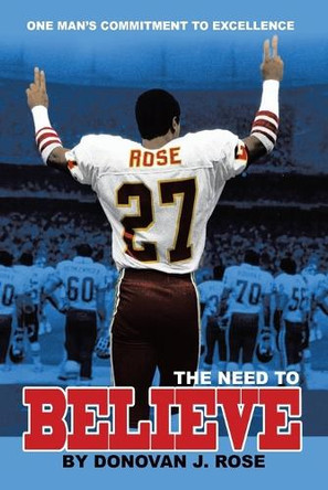 The Need to Believe: One Man's Commitment to Excellence by Donovan J Rose 9781698718057