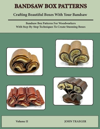 Bandsaw Box Paterns: Volume II by John Traeger 9781735296142