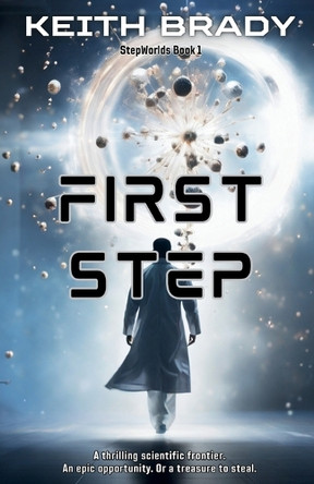 First Step: Follow the hard-won discovery of a new technology and step into the stars. by Brady 9781763665316