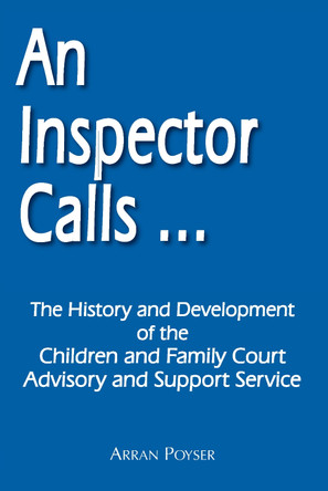An Inspector Calls ...: The History and Development of the Children and Family Court Advisory and Support Service by Arran Poyser 9781789634419