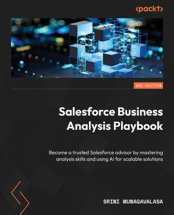 The Salesforce Business Analysis Playbook: Become a trusted Salesforce advisor through expert business analysis and applied AI skills by Srini Munagavalasa 9781806109272