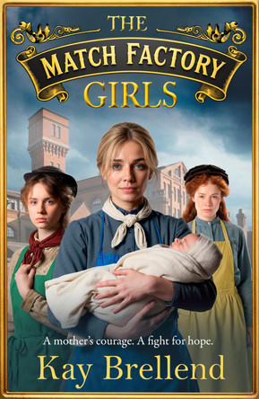 The Match Factory Girls: A BRAND NEW Victorian saga of hope, survival and the fight for a mother's future from Kay Brellend by Kay Brellend 9781806584093