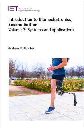 Introduction to Biomechatronics: Systems and applications: Volume 2 by Graham M. Brooker (Senior Lecturer, University of Sydney, School of Aerospace, Mechanical and Mechatronic Engineering, Australia) 9781837241057
