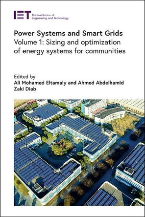 Power Systems and Smart Grids: Sizing and optimization of energy systems for communities: Volume 1 by Ali Mohamed Eltamaly (Full Professor, King Saud University, Saudi Arabia) 9781839539862
