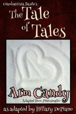 Arm Candy: A Funny Feminist Fairy Tale Play With A Steampunk Twist [Theatre Script] by Hillary DePiano 9781944909185