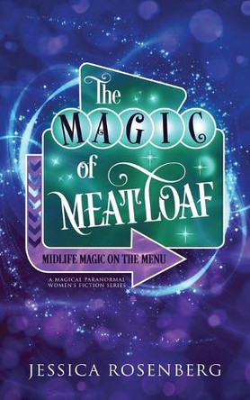 The Magic of Meatloaf: A Cozy Paranormal Women's Fiction Story by Jessica Rosenberg 9781959897231