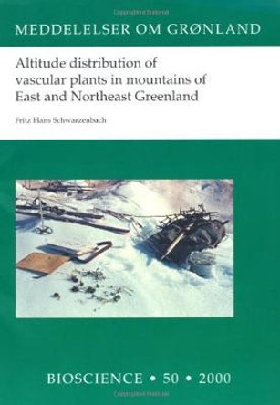 Altitude distribution of vascular plants in mountains of East and Northeast Greenland by Fritz Hans Schwarzenbach