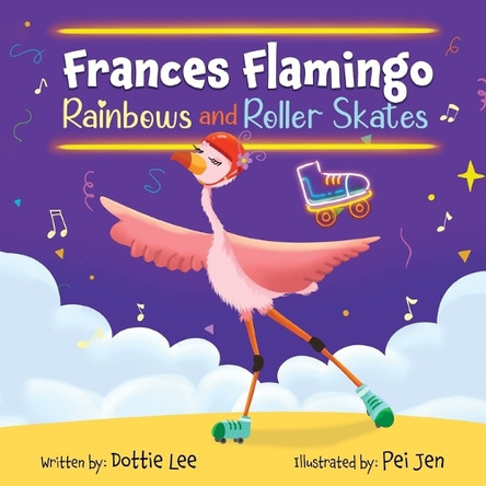 Frances Flamingo Rainbow and Roller Skates by Dottie Lee 9781962262071