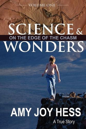 Science and Wonders Volume 1: On the Edge of the Chasm by Amy Joy Hess 9781962532075