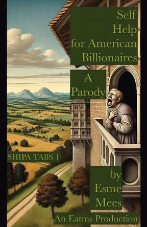 Self Help for American Billionaires A Parody by Esme Mees 9781966014041