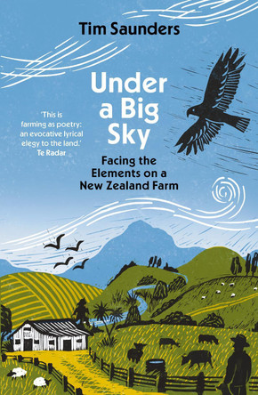 Under a Big Sky: Facing the elements on a New Zealand Farm by Tim Saunders 9781988547947