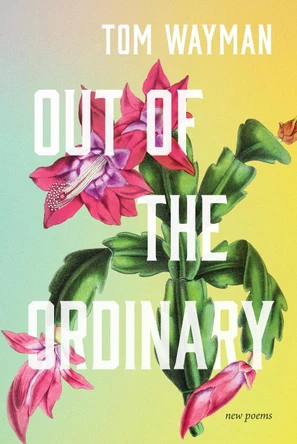 Out of the Ordinary: New Poems by Tom Wayman 9781998526123