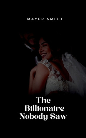 The Billionaire Nobody Saw by Mayer Smith 9782377225446