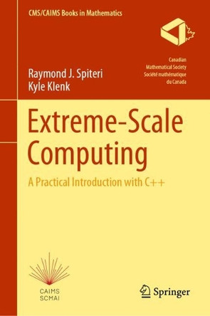 Extreme-Scale Computing: A Practical Introduction with C++ by Raymond J. Spiteri 9783031890321
