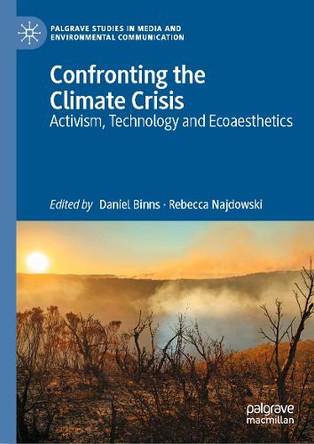 Confronting the Climate Crisis: Activism, Technology and Ecoaesthetics by Daniel Binns 9783031896057