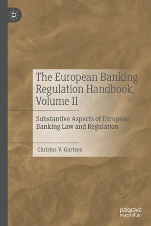 The European Banking Regulation Handbook, Volume II: Substantive Aspects of European Banking Law and Regulation by Christos V. Gortsos 9783031909399