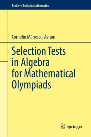Selection Tests in Algebra for Mathematical Olympiads by Corneliu Manescu-Avram 9783032010315
