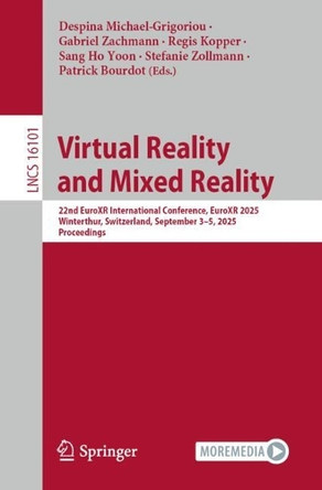 Virtual Reality and Mixed Reality: 22nd EuroXR International Conference, EuroXR 2025, Winterthur, Switzerland, September 3-5, 2025, Proceedings by Despina Michael-Grigoriou 9783032038043