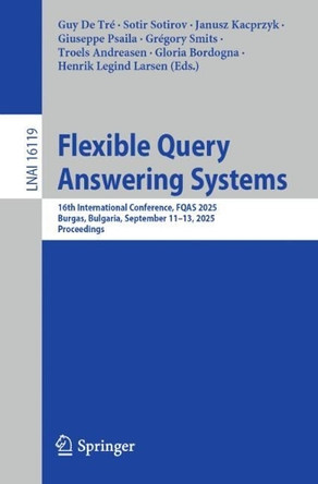 Flexible Query Answering Systems: 16th International Conference, FQAS 2025, Burgas, Bulgaria, September 11-13, 2025, Proceedings by Guy De Tre 9783032056061