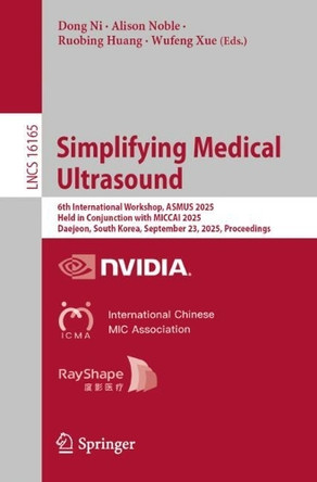 Simplifying Medical Ultrasound: 6th International Workshop, ASMUS 2025, Held in Conjunction with MICCAI 2025, Daejeon, South Korea, September 28, 2025, Proceedings by Dong Ni 9783032063281